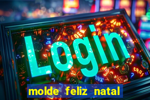 molde feliz natal para imprimir